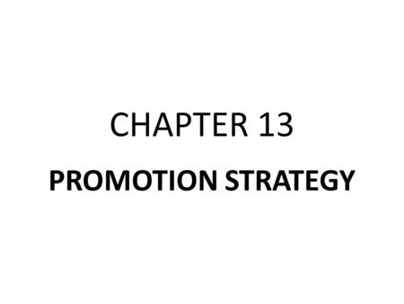 CHAPTER 13 PROMOTION STRATEGY. Communication Process Promotion Objectives Major Promotion Areas.