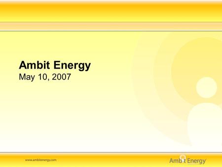 Ambit Energy May 10, 2007. Page 2 Agenda Company Overview Customer Acquisition/Order Process Communications DNP Process Usage/Billing Challenges Q&A.