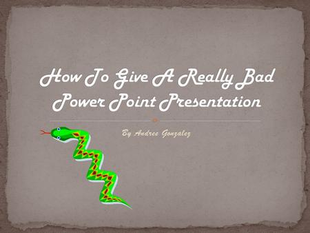 By Andree Gonzalez Some of the biggest factors in giving a bad power point presentation are the font and appearance of the slides In order to make the.