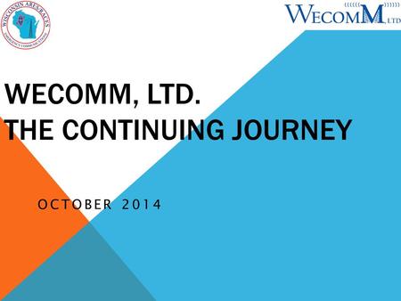 WECOMM, LTD. THE CONTINUING JOURNEY OCTOBER 2014.