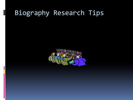 Biography Research Tips. Why use a database instead of Google?  Google is a search engine. It will only give you what you ask for – its not smart and.