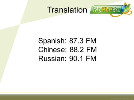 Translation Spanish: 87.3 FM Chinese: 88.2 FM Russian: 90.1 FM