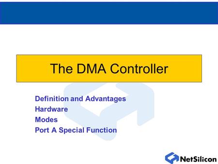 The DMA Controller Definition and Advantages Hardware Modes Port A Special Function.