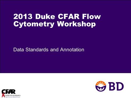 2013 Duke CFAR Flow Cytometry Workshop Data Standards and Annotation.