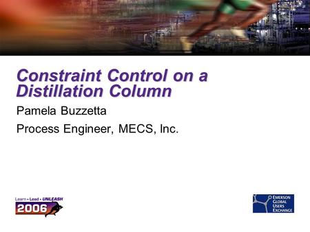 Constraint Control on a Distillation Column Pamela Buzzetta Process Engineer, MECS, Inc.