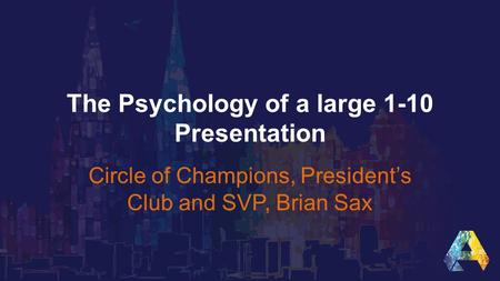 The Psychology of a large 1-10 Presentation Circle of Champions, President’s Club and SVP, Brian Sax.