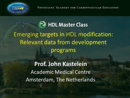 Emerging targets in HDL modification: Relevant data from development programs Prof. John Kastelein Academic Medical Centre Amsterdam, The Netherlands.