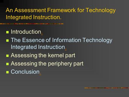 An Assessment Framework for Technology Integrated Instruction. Introduction.. The Essence of Information Technology Integrated Instruction.. Assessing.