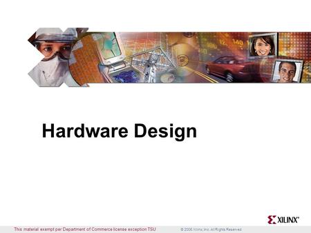 Hardware Design This material exempt per Department of Commerce license exception TSU.