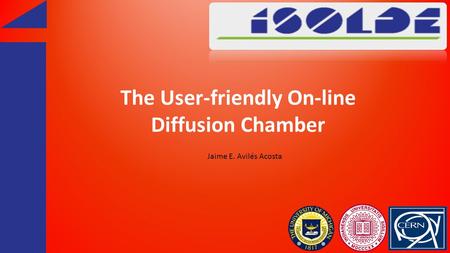 The User-friendly On-line Diffusion Chamber Jaime E. Avilés Acosta.