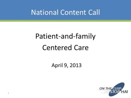 National Content Call 1 Patient-and-family Centered Care April 9, 2013.