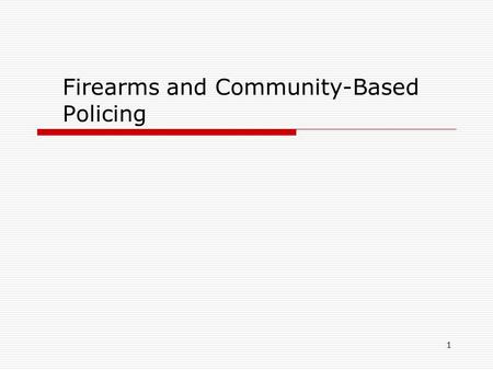 1 Firearms and Community-Based Policing. 2  Introduction  Roles  Opportunity areas  eg. Domestic Violence  eg. Illicit Trafficking  Tools  Next.