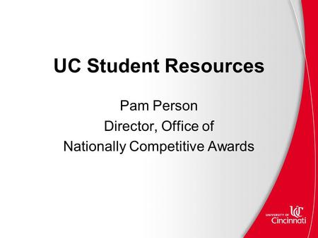 UC Student Resources Pam Person Director, Office of Nationally Competitive Awards.