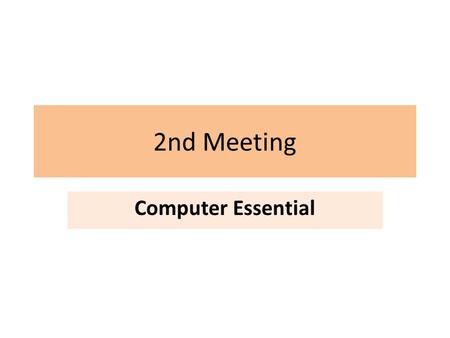 2nd Meeting Computer Essential. Can you named these parts of computer?