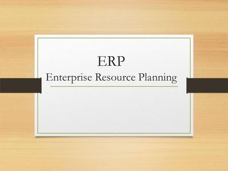 ERP Enterprise Resource Planning. Objectives Identify the factors that led to the development of Enterprise Resource Planning (ERP) systems.