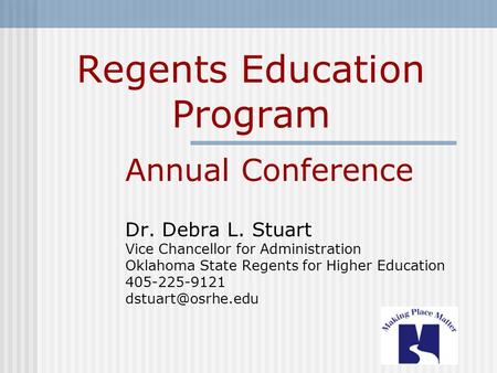 Regents Education Program Annual Conference Dr. Debra L. Stuart Vice Chancellor for Administration Oklahoma State Regents for Higher Education 405-225-9121.