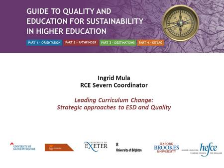 Ingrid Mula RCE Severn Coordinator Leading Curriculum Change: Strategic approaches to ESD and Quality.