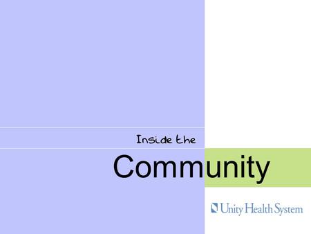 Community. Who we are Economic impact Mission and values Key issues in health care Our future unityComm.