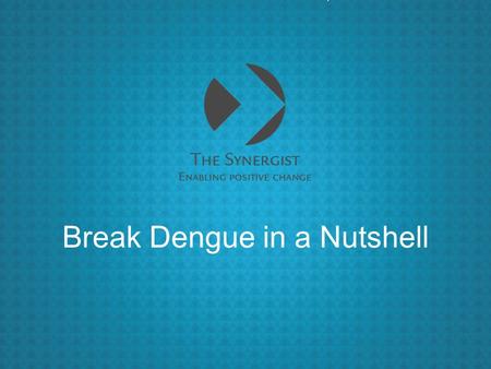 Break Dengue in a Nutshell. WHAT WE WILL DO? Joint all forces against Dengue Leverage the power of social movements Be a pilot for other NTD fighting.