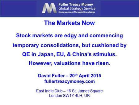 The Markets Now Stock markets are edgy and commencing temporary consolidations, but cushioned by QE in Japan, EU, & China’s stimulus. However, valuations.