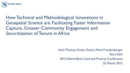 How Technical and Methodological Innovations in Geospatial Science are Facilitating Faster Information Capture, Greater Community Engagement and Securitization.