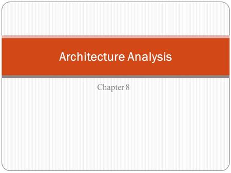 Chapter 8 Architecture Analysis. 8 – Architecture Analysis 8.1 Analysis Techniques 8.2 Quantitative Analysis  8.2.1 Performance Views  8.2.2 Performance.