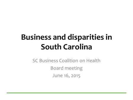 Business and disparities in South Carolina SC Business Coalition on Health Board meeting June 16, 2015.