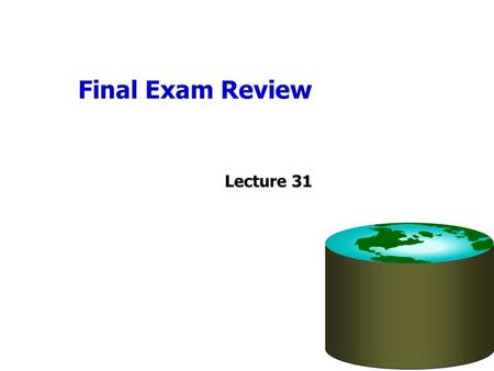 Final Exam Review Lecture 31. Administrivia Office hours 1:15 – 2:15 today –also available via