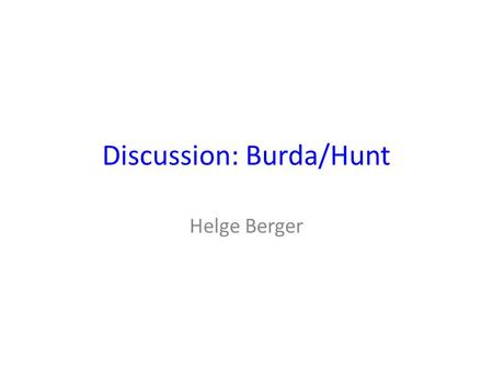 Discussion: Burda/Hunt Helge Berger. In a nutshell A very good and comprehensive paper that takes a look at data, model, and institutions Miracle decomposition.