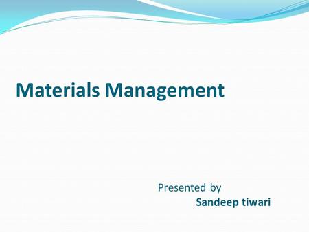 Materials Management Presented by Sandeep tiwari.