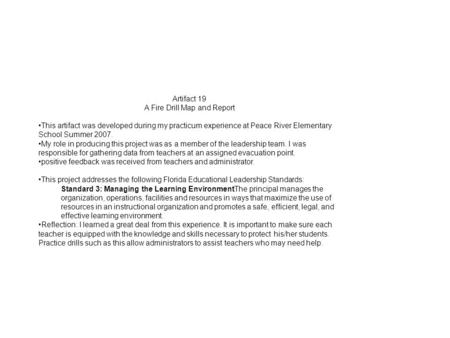 Artifact 19 A Fire Drill Map and Report This artifact was developed during my practicum experience at Peace River Elementary School Summer 2007. My role.