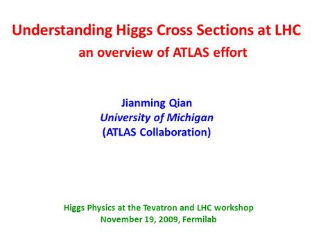 Understanding Higgs Cross Sections at LHC Jianming Qian University of Michigan (ATLAS Collaboration) an overview of ATLAS effort Higgs Physics at the Tevatron.