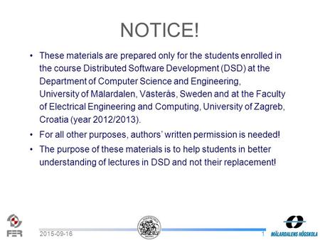 12015-09-16 These materials are prepared only for the students enrolled in the course Distributed Software Development (DSD) at the Department of Computer.