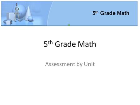 5 th Grade Math Assessment by Unit. Unit 1 How many numbers between 20 and 50 have no remainder when divided by 6? a.3 b. 4 c. 5 d. 6.