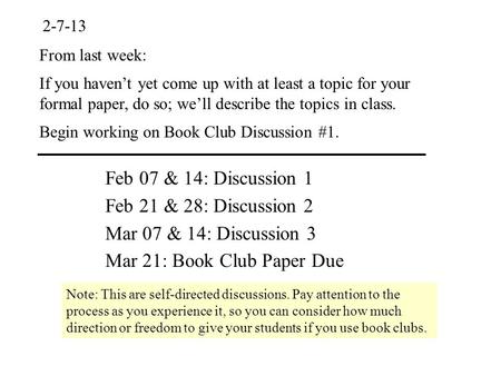 2-7-13 From last week: If you haven’t yet come up with at least a topic for your formal paper, do so; we’ll describe the topics in class. Begin working.