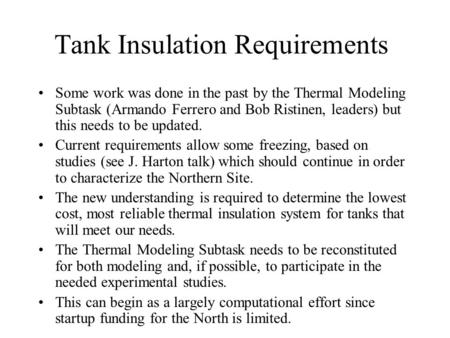 Tank Insulation Requirements Some work was done in the past by the Thermal Modeling Subtask (Armando Ferrero and Bob Ristinen, leaders) but this needs.