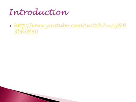 Introduction http://www.youtube.com/watch?v=AyRH 3bRlH90.