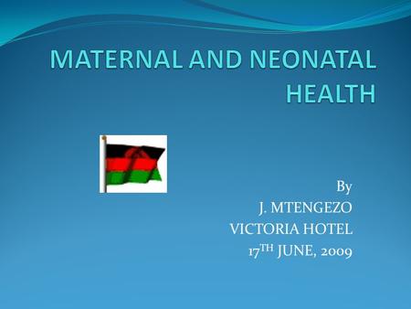 By J. MTENGEZO VICTORIA HOTEL 17 TH JUNE, 2009. OUTLINE MDGs - MNH Core Competencies- MNH Content outline Learning guides and checklists Exercises.