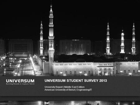 WWW.UNIVERSUMGLOBAL.COM UNIVERSUM STUDENT SURVEY 2013 University Report | Middle East Edition American University of Beirut | Engineering/IT.