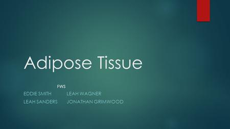 Adipose Tissue EDDIE SMITHLEAH WAGNER LEAH SANDERSJONATHAN GRIMWOOD FWS.