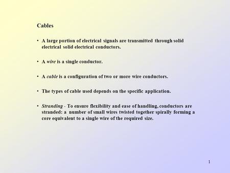 1 Cables A large portion of electrical signals are transmitted through solid electrical solid electrical conductors. A wire is a single conductor. A cable.