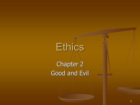 1 Ethics Chapter 2 Good and Evil. 2 Good and Evil Good and Evil Plato says good was the source of all being and morality, good is defined as pleasure.