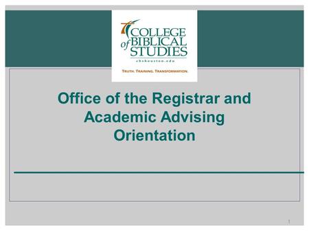 Office of the Registrar and Academic Advising Orientation 1.