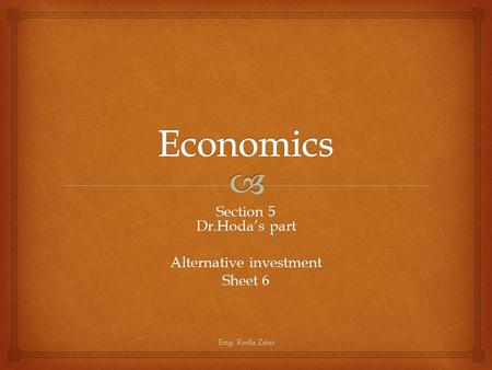 Section 5 Dr.Hoda’s part Alternative investment Sheet 6 Eng. Reda Zein.