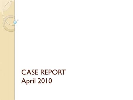 CASE REPORT April 2010.