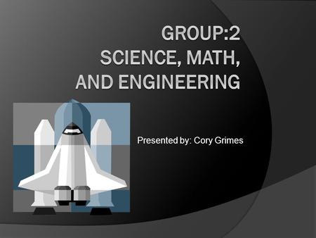 Presented by: Cory Grimes. Work Interests People in this group like jobs where they discover, collect, and study facts about the natural world. They use.