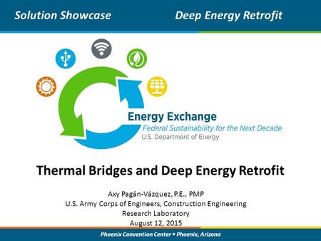 Phoenix Convention Center Phoenix, Arizona Thermal Bridges and Deep Energy Retrofit Solution ShowcaseDeep Energy Retrofit Axy Pagán-Vázquez, P.E., PMP.