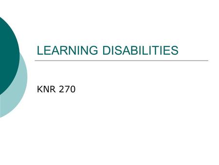 LEARNING DISABILITIES KNR 270. Learning Disabilities  Individuals with learning disabilities have above average, average, or near average intelligence.