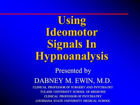 Presented by DABNEY M. EWIN, M.D. CLINICAL PROFESSOR OF SURGERY AND PSYCHIATRY TULANE UNIVERSITY SCHOOL OF MEDICINE CLINICAL PROFESSOR OF PSYCHIATRY LOUISIANA.