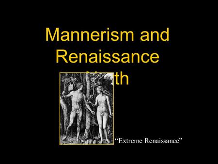 Mannerism and Renaissance North “Extreme Renaissance”